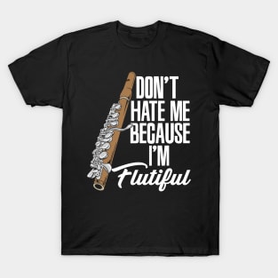 Don't Hate Me Because I'm Flutiful T-Shirt